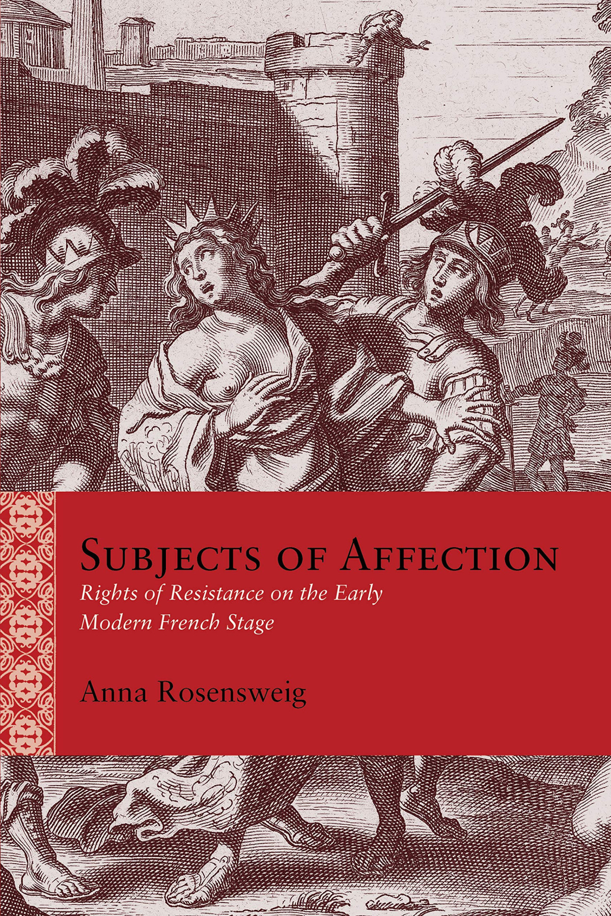 Subjects Of Affection Rights Of Resistance On The Early Modern French Stage 1st Edition Anna Rosensweig