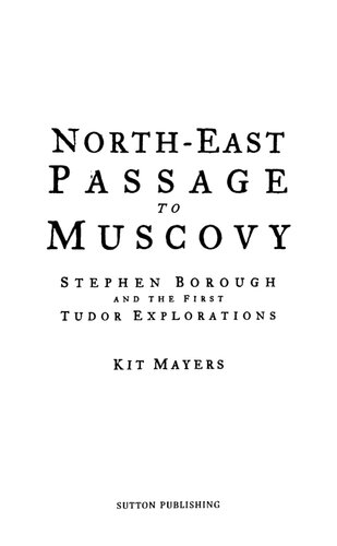 Northeast Passage To Muscovy Stephen Borough And The First Tudor Explorations Kit Mayers