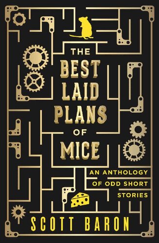 The Best Laid Plans Of Mice An Anthology Of Odd Short Stories Scott Baron