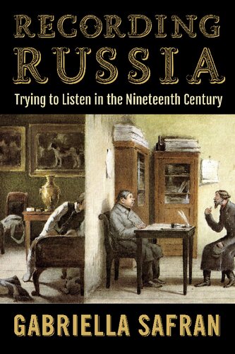 Recording Russia Trying To Listen In The Nineteenth Century Gabriella Safran