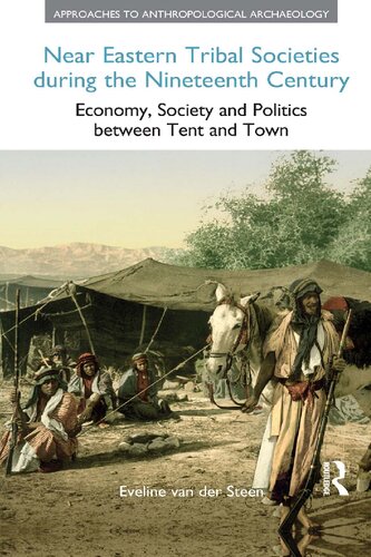 Near Eastern Tribal Societies During The Nineteenth Century Economy Society And Politics Between Tent And Town Eveline J Van Der Steen