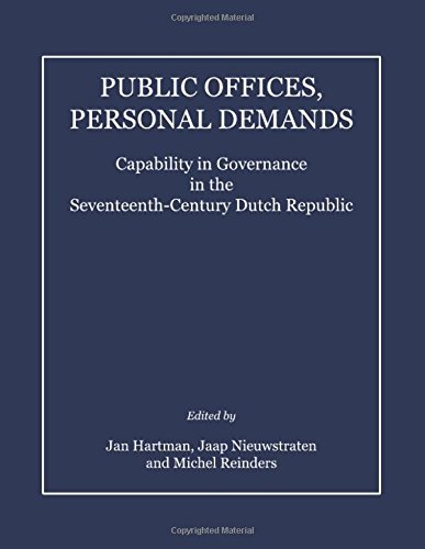 Public Offices Personal Demands Capability In Governance In The Seventeenthcentury Dutch Republic Jan Hartman Jaap Nieuwstraten Michel Reinders