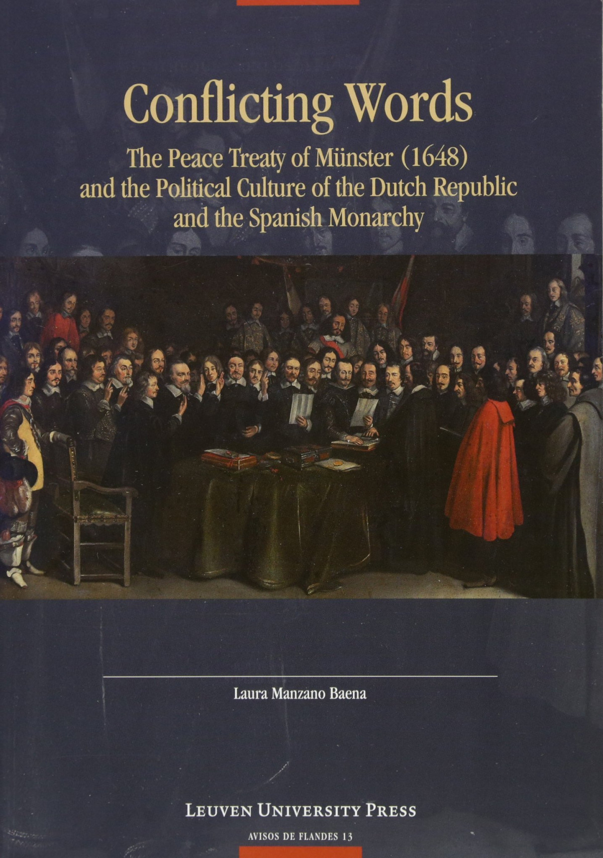 Conflicting Words The Peace Treaty Of Mnster 1648 And The Political Culture Of The Dutch Republic And The Spanish Monarchy Laura Manzano Baena