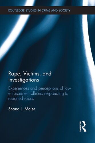 Rape Victims And Investigations Experiences And Perceptions Of Law Enforcement Officers Responding To Reported Rapes Routledge Studies In Crime And Society 1st Edition Shana Maier