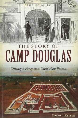 The Story Of Camp Douglas Chicagos Forgotten Civil War Prison David L Keller
