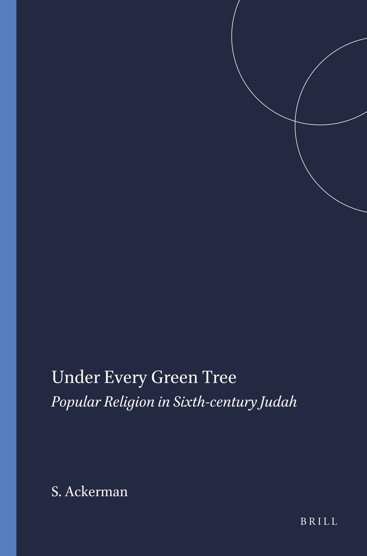 Under Every Green Tree Popular Religion In Sixthcentury Judah Susan Ackerman