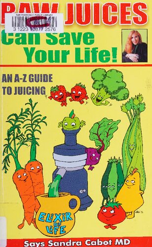 Raw Juices Can Save Your Life An Az Guide To Juicing Sandra Cabot Author Of Liver Cleansing Diet Dr Sandra Cabot Md