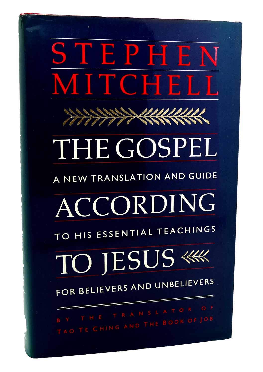 The Gospel According To Jesus A New Translation And Guide To His Essential Teachings For Believers And Unbelievers Author Of Tao Te Ching A New Translation Stephen Mitchell 1st Edition Stephen Mitchell