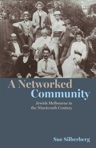 A Networked Community Jewish Melbourne In The Nineteenth Century Sue Silberberg