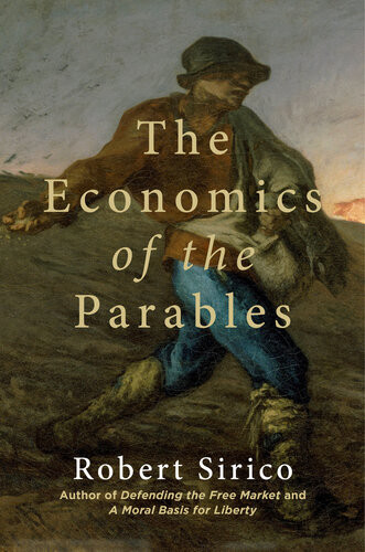 The Economics Of The Parables Robert Sirico