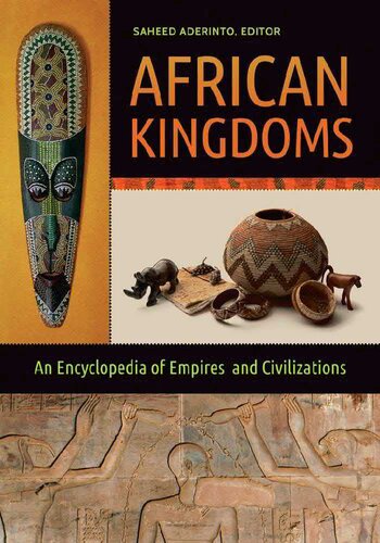 African Kingdoms An Encyclopedia Of Empires And Civilizations Saheed Aderinto