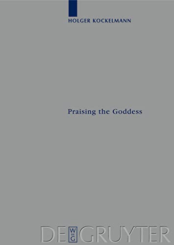 Praising The Goddess A Comparative And Annotated Reedition Of Six Demotic Hymns And Praises Addressed To Isis Holger Kockelmann