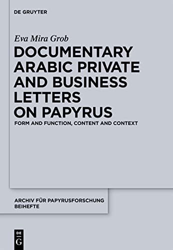 Documentary Arabic Private And Business Letters On Papyrus Form And Function Content And Context Bilingual Eva Mira Grob