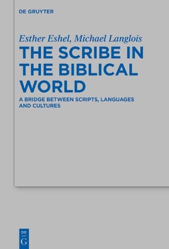 The Scribe In The Biblical World A Bridge Between Scripts Languages And Cultures Esther Eshel Eds Michael Langlois Eds