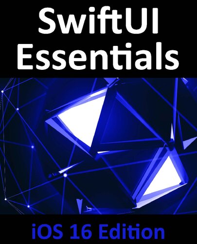 Swiftui Essentials Ios 16 Edition Learn To Develop Ios Apps Using Swiftui Swift And Xcode 14 1st Edition Neil Smyth