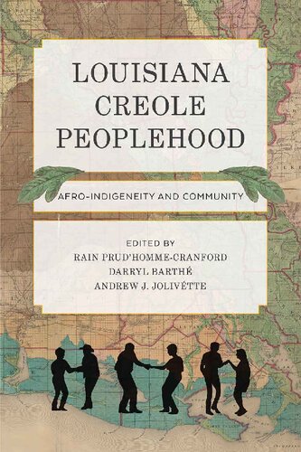 Louisiana Creole Peoplehood Afroindigeneity And Community Ebook Rain Prudhommecranford Darryl Barth Andrew J Jolivtte