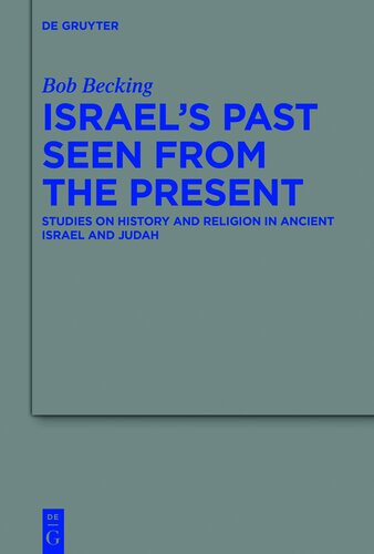 Israels Past Seen From The Present Studies On History And Religion In Ancient Israel And Judah Bob Becking