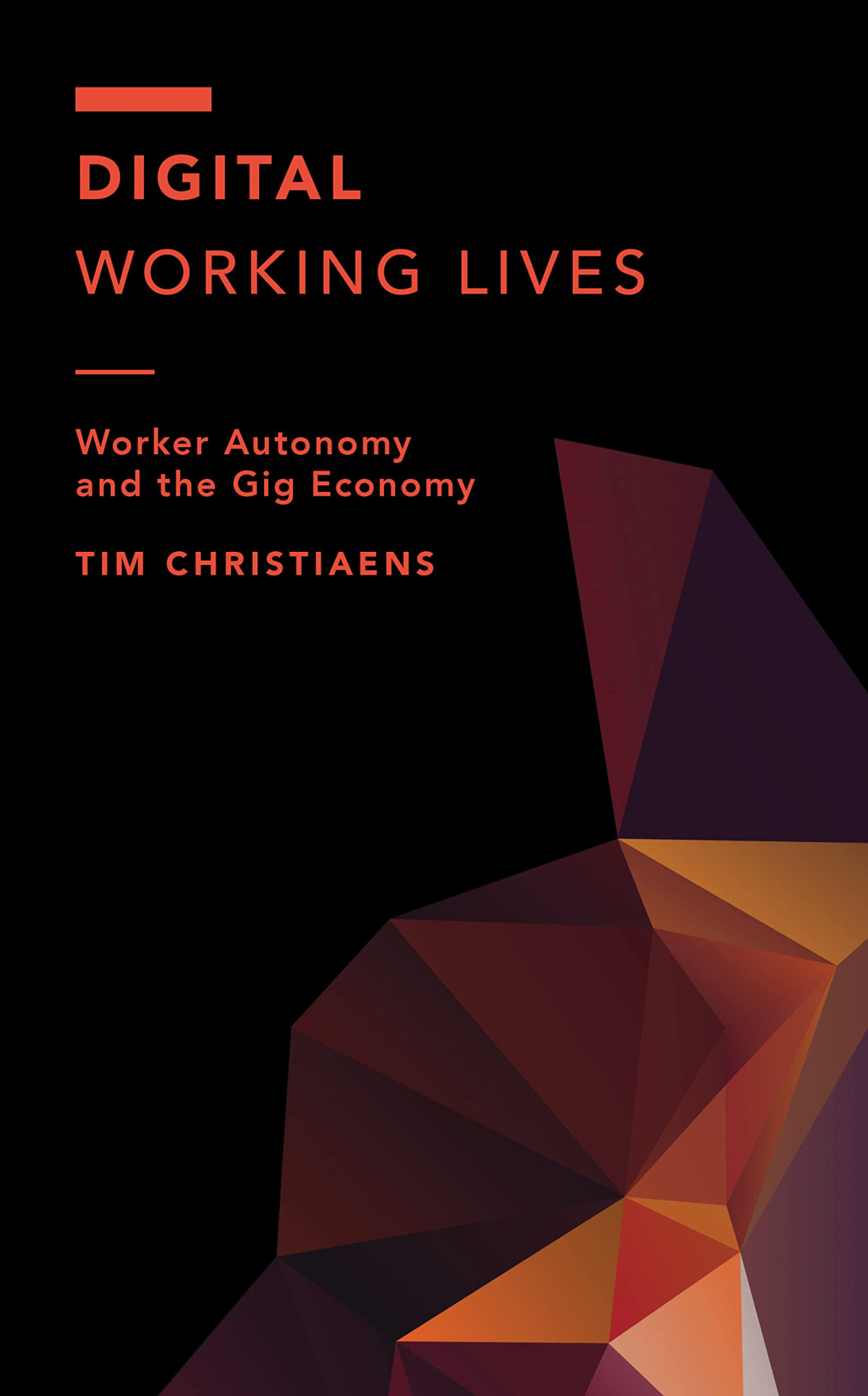 Digital Working Lives Worker Autonomy And The Gig Economy 1st Edition Tim Christiaens