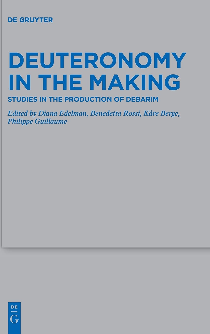 Deuteronomy In The Making Studies In The Production Of Debarim Diana Edelman Eds Kre Berge Eds Philippe Guillaume Eds Benedetta Rossi Eds