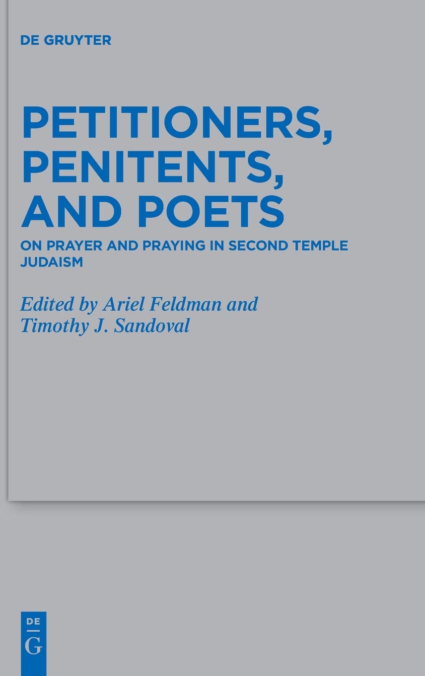 Petitioners Penitents And Poets On Prayer And Praying In Second Temple Judaism Sandoval