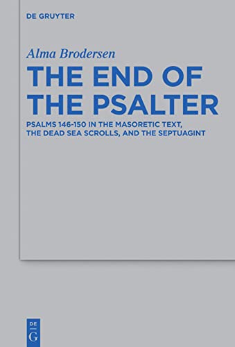 The End Of The Psalter Psalms 146150 In The Masoretic Text The Dead Sea Scrolls And The Septuagint Alma Brodersen
