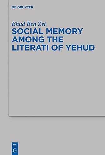 Social Memory Among The Literati Of Yehud Ehud Ben Zvi