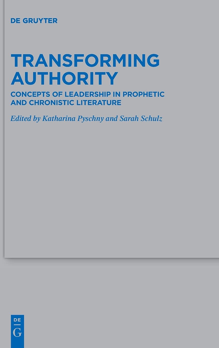 Transforming Authority Concepts Of Leadership In Prophetic And Chronistic Literature Pyschny