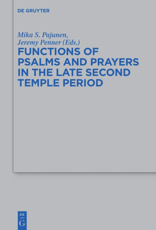 Functions Of Psalms And Prayers In The Late Second Temple Period Mika S Pajunen Editor