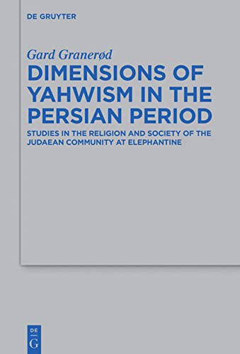 Dimensions Of Yahwism In The Persian Period Studies In The Religion And Society Of The Judaean Community At Elephantine 1st Edition Gard Granerd