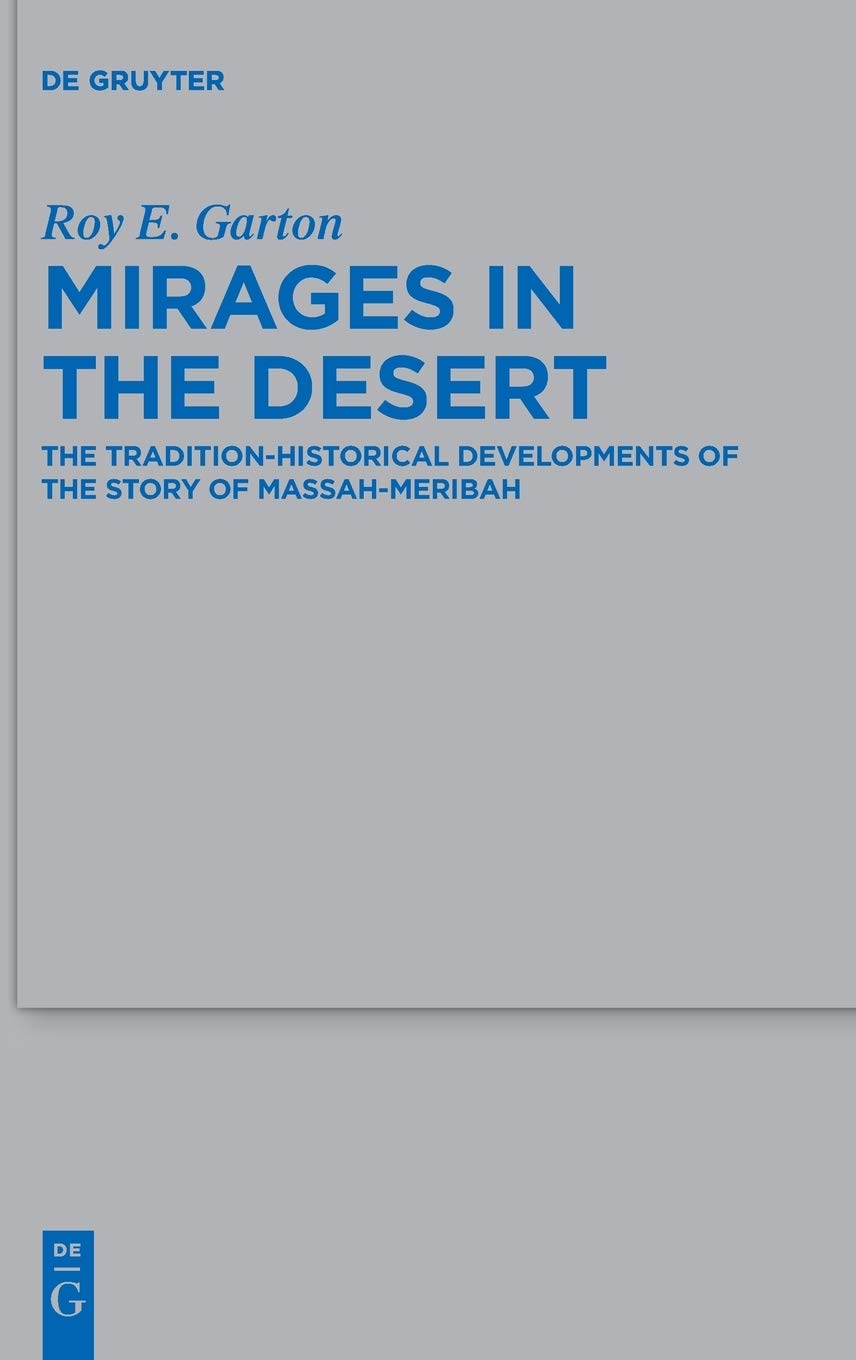 Mirages In The Desert The Traditionhistorical Developments Of The Story Of Massahmeribah Roy E Garton