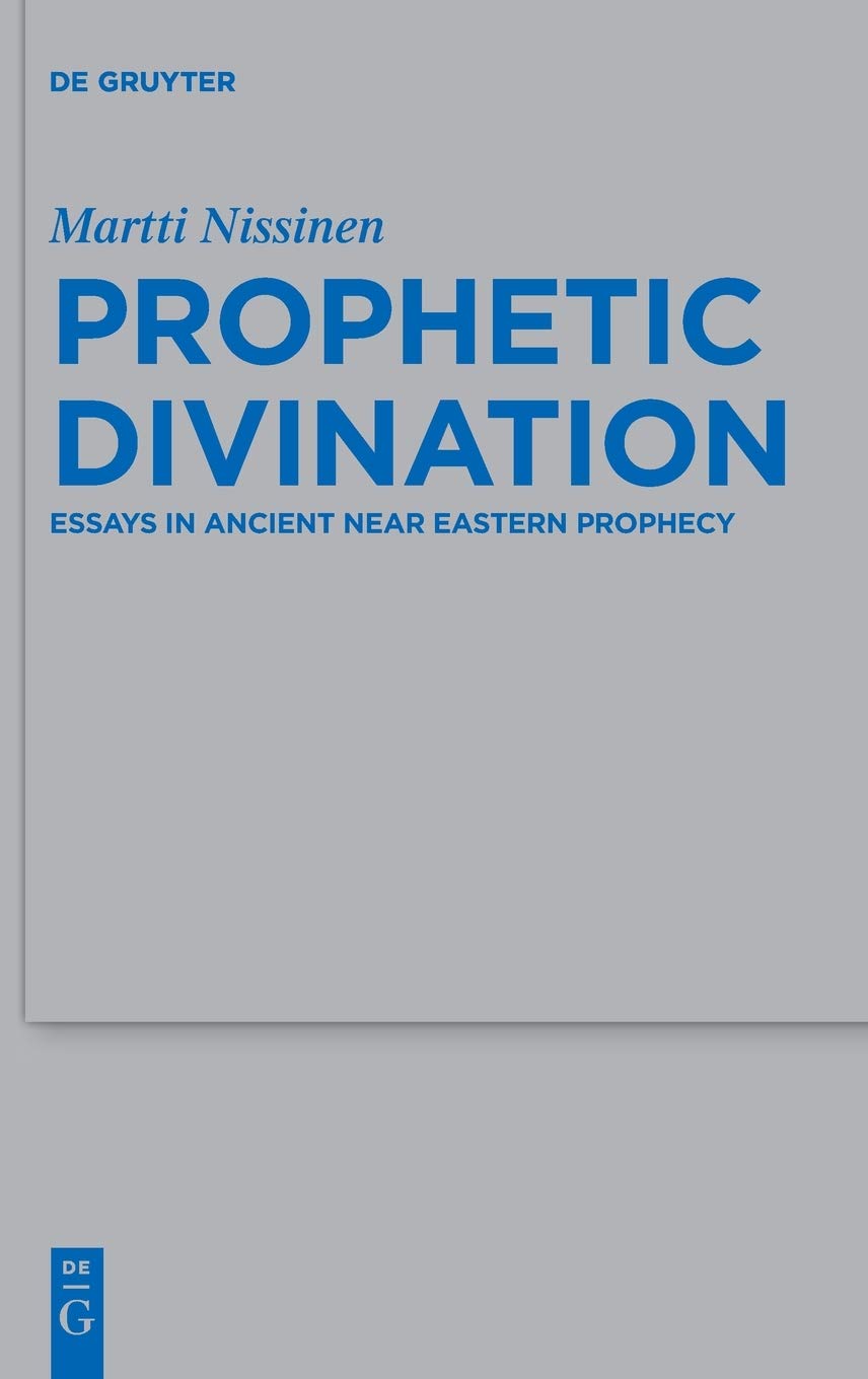 Prophetic Divination Essays In Ancient Near Eastern Prophecy 1st Edition Martti Nissinen