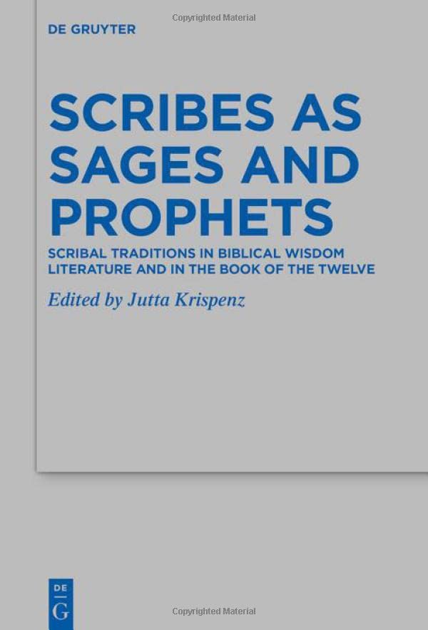 Scribes As Sages And Prophets Scribal Traditions In Biblical Wisdom Literature And In The Book Of The Twelve Krispenz