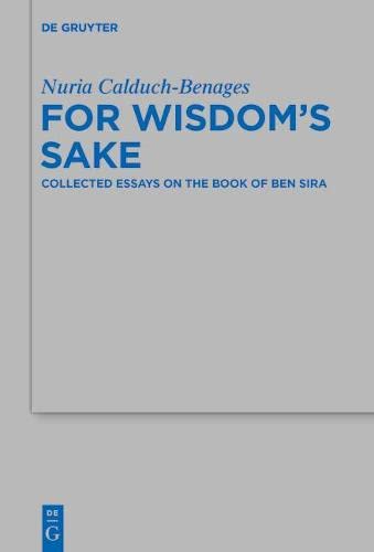 For Wisdoms Sake Collected Essays On The Book Of Ben Sira Nuria Calduchbenages