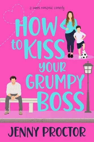 How To Kiss Your Grumpy Boss A Sweet Romantic Comedy How To Kiss A Hawthorne Brother Book 2 Jenny Proctor