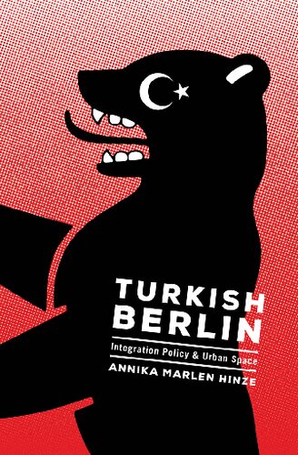 Turkish Berlin Integration Policy And Urban Space 1st Edition Annika Marlen Hinze