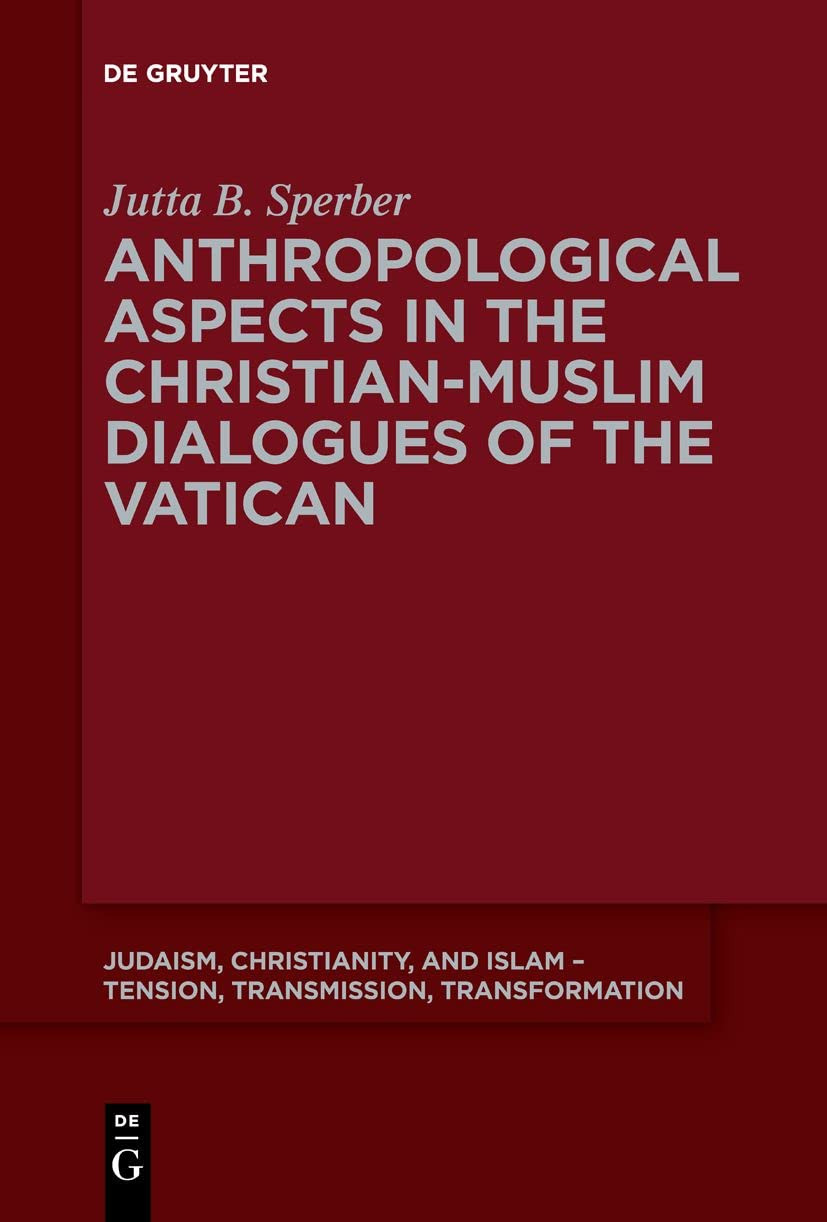 Anthropological Aspects In The Christianmuslim Dialogues Of The Vatican 1st Edition Jutta B Sperber
