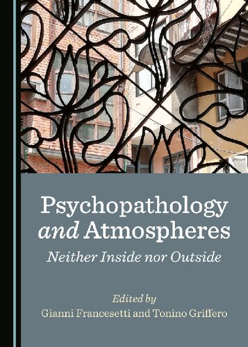 Psychopathology And Atmospheres Neither Inside Nor Outside 1st Edition Gianni Francesetti Tonino Griffero