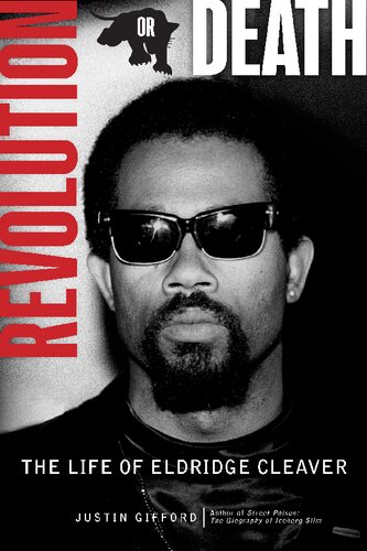 Revolution Or Death The Life Of Eldridge Cleaver Justin Gifford