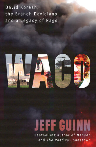 Waco David Koresh The Branch Davidians And A Legacy Of Rage Jeff Guinn
