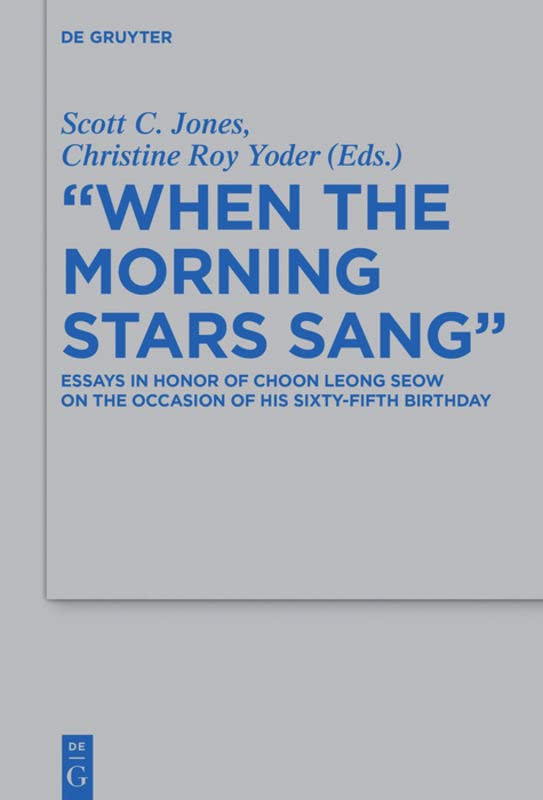 When The Morning Stars Sang Essays In Honor Of Choon Leong Seow On The Occasion Of His Sixtyfifth Birthday Scott C Jones Editor