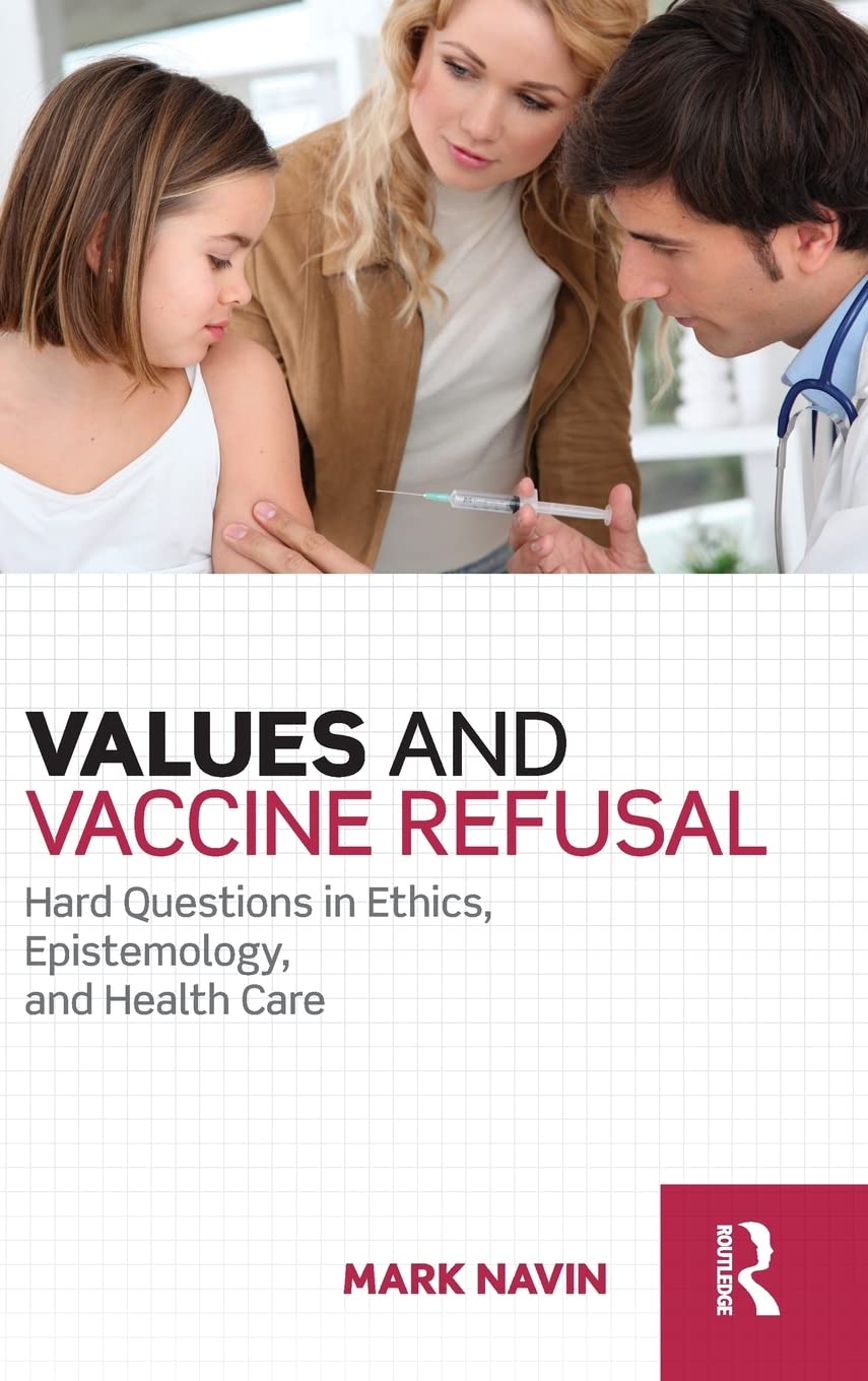 Values And Vaccine Refusal Hard Questions In Ethics Epistemology And Health Care 1st Edition Mark Navin
