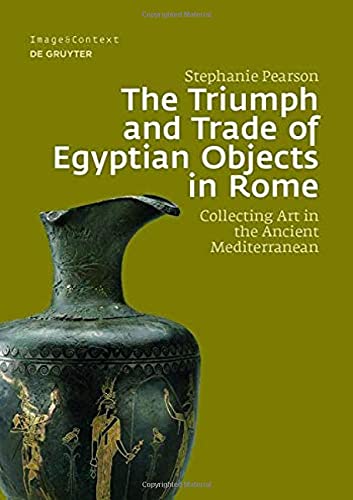 The Triumph And Trade Of Egyptian Objects In Rome Collecting Art In The Ancient Mediterranean Pearson