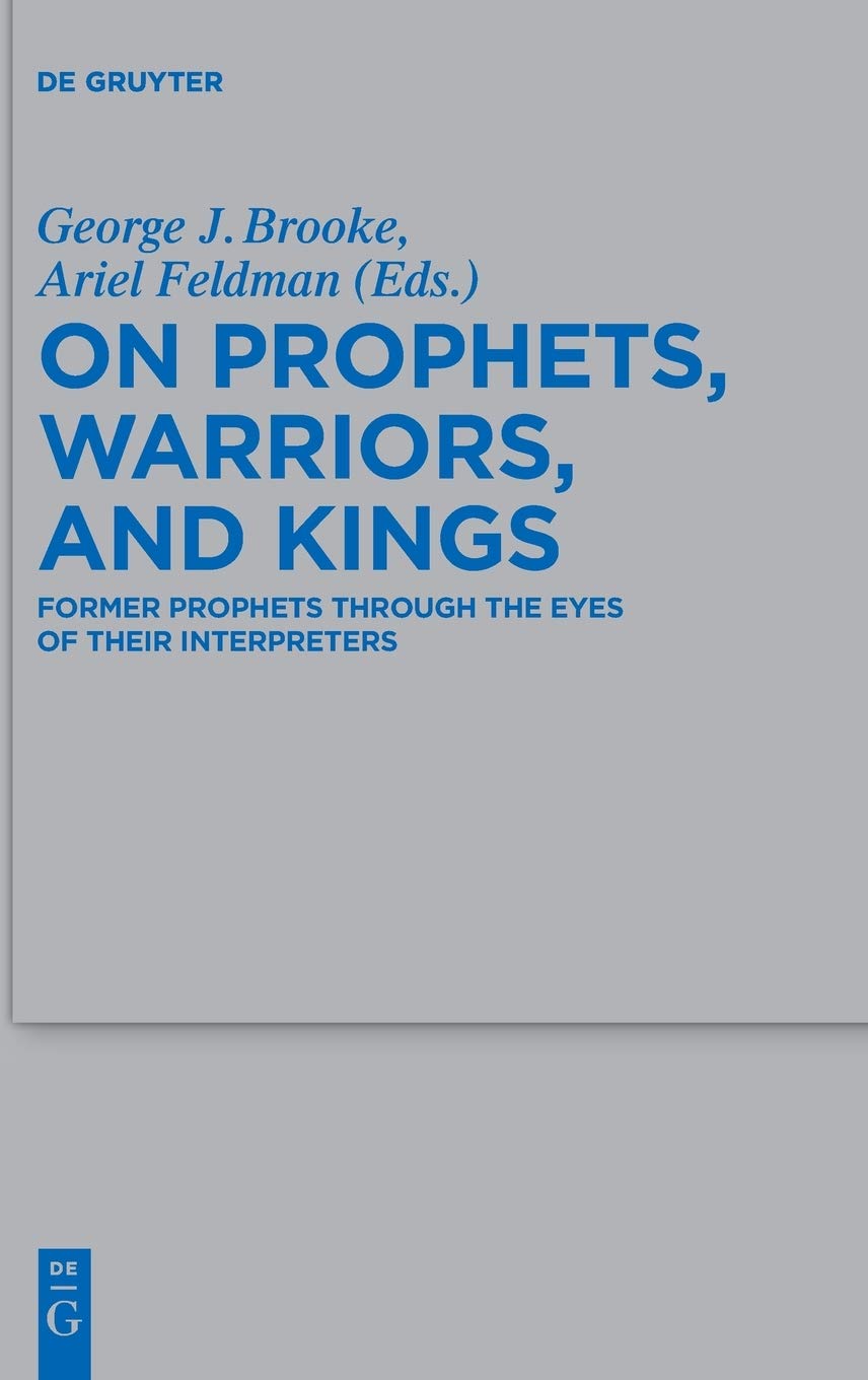 On Prophets Warriors And Kings Former Prophets Through The Eyes Of Their Interpreters George J Brooke Editor