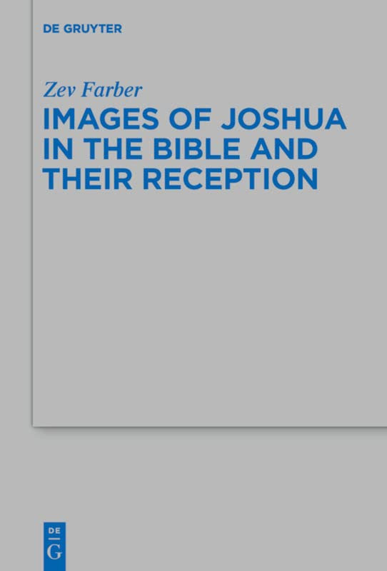 Images Of Joshua In The Bible And Their Reception Beihefte Zur Zeitschrift Fur Die Alttestamentliche Wissenschaft 457 Zev Farber