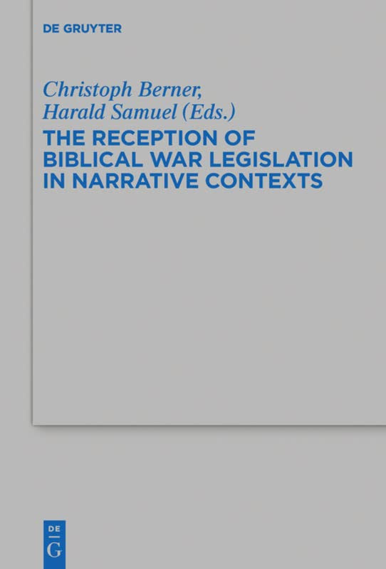 The Reception Of Biblical War Legislation In Narrative Contexts Christoph Berner Editor
