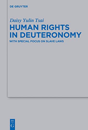 Human Rights In Deuteronomy With Special Focus On Slave Laws Beihefte Zur Zeitschrift Fur Die Alttestamentliche Wissenschaft 464 Daisy Yulin Tsai