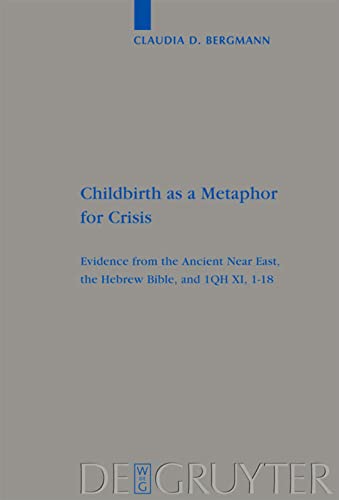 Childbirth As A Metaphor For Crisis In The Hebrew Bible And In 1 Qh 11118 Claudia D Bergmann