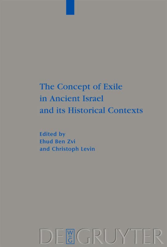 The Concept Of Exile In Ancient Israel And Its Historical Contexts Beihefte Zur Zeitschrift Fur Die Alttestamentliche Wissenschaft 404 Ehud Ben Zvi Editor