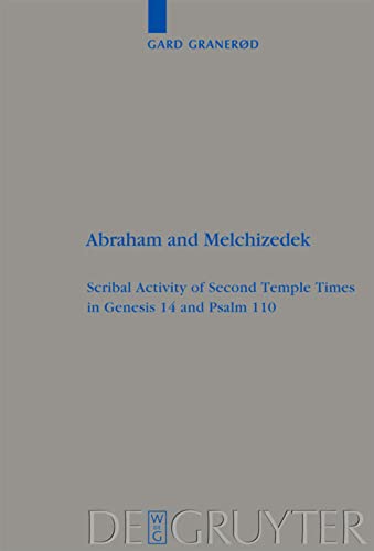 Abraham And Melchizedek Scribal Activity Of Second Temple Times In Genesis 14 And Psalm 110 Beihefte Zur Zeitschrift Fur Die Alttestamentliche Wissenschaft 406 Gard Granerd