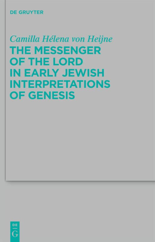 The Messenger Of The Lord In Early Jewish Interpretations Of Genesis Beihefte Zur Zeitschrift Fur Die Alttestamentliche Wissenschaft 412 Camilla Hlena Von Heijne